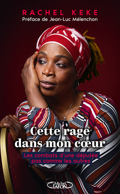 CETTE RAGE DANS MON COEUR - LES COMBATS D'UNE DEPUTEE PAS COMME LES AUTRES