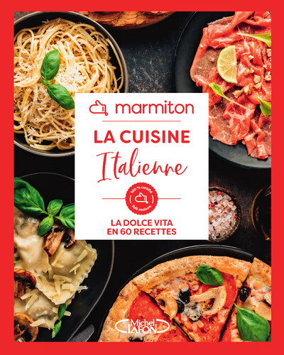 LA CUISINE ITALIENNE EN 60 RECETTES FACILES ET RAPIDES - LIVRE DE CUISINE MARMITON, EDITION 2024
