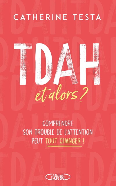 TDAH, ET ALORS  - COMPRENDRE SON TROUBLE DE L'ATT ENTION PEUT TOUT CHANGER !