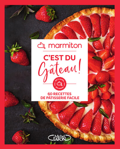 MARMITON - C'EST DU GATEAU ! - 60 RECETTES DE PATISSERIE FACILE