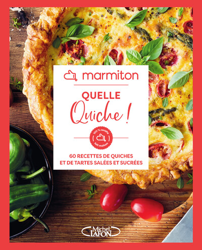MARMITON - QUELLE QUICHE ! - 60 RECETTES DE QUICHES ET DE TARTES SALEES ET SUCREES