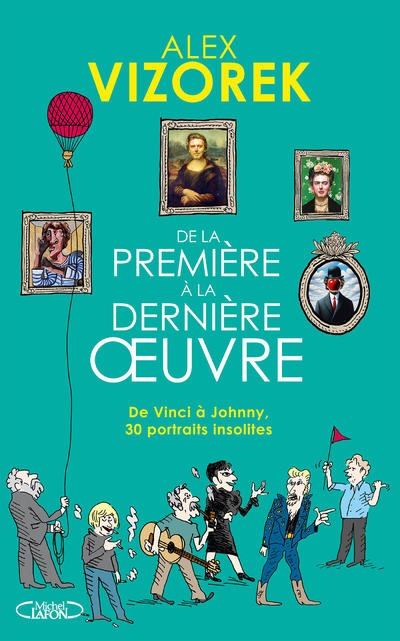 DE LA PREMIERE A LA DERNIERE OEUVRE - DE VINCI A JOHNNY, 30 PORTRAITS INSOLITES