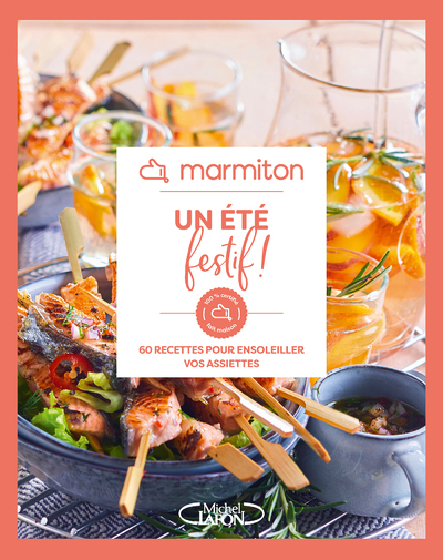 MARMITON - UN ETE FESTIF ! - 60 RECETTES POUR ENSOLEILLER VOS ASSIETTES