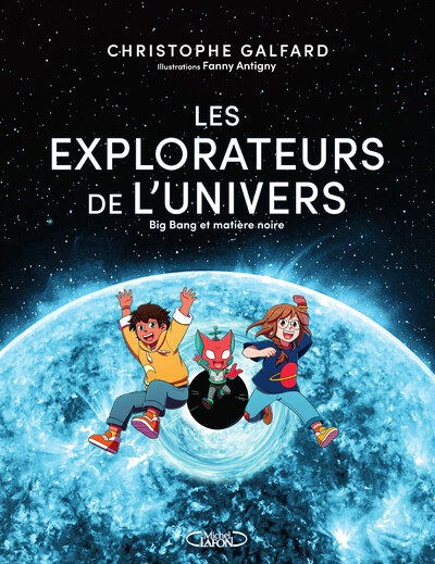 LES EXPLORATEURS DE L'UNIVERS - TOME 2 BIG BANG ET MATIERE NOIRE