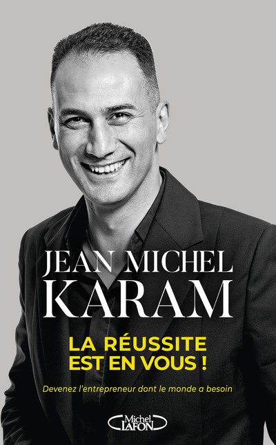 LA REUSSITE EST EN VOUS ! - DEVENEZ L'ENTREPRENEUR DONT LE MONDE A BESOIN