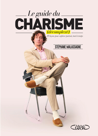 LE GUIDE DU CHARISME (DECOMPLEXE) - 49 LECONS POUR CAPTIVER PARTOUT, TOUT LE TEMPS