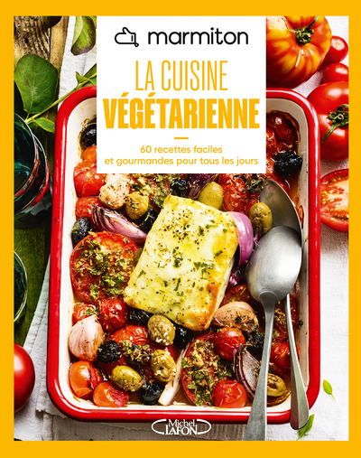 MARMITON - LA CUISINE VEGETARIENNE - 60 RECETTES FACILES ET GOURMANDES POUR TOUS LES JOURS