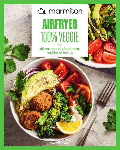 MARMITON - AIRFRYER 100% VEGGIE - 60 RECETTES VEGETARIENNES RAPIDES ET FACILES