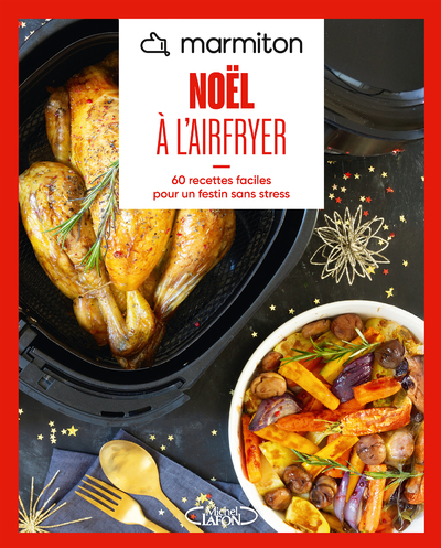 MARMITON - AIRFRYER NOEL - 60 RECETTES FACILES POUR UN FESTIN SANS STRESS