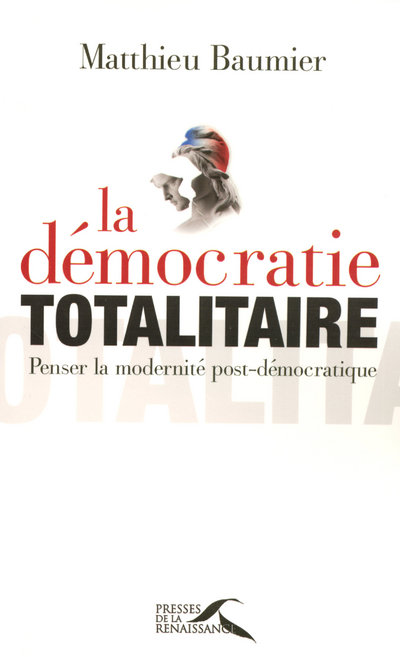 LA DEMOCRATIE TOTALITAIRE PENSER LA MODERNITEPOST-DEMOCRATIQUE