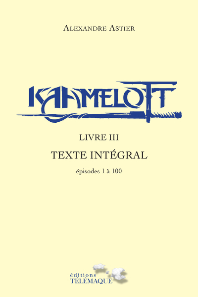KAAMELOTT - LIVRE III - TEXTE INTEGRAL - EPISODES  1 A 100