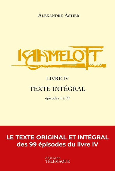 KAAMELOTT - LIVRE IV - TEXTE INTEGRAL - EPISODES 1 A 99