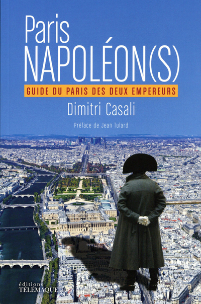 PARIS NAPOLEON(S) - GUIDE DU PARIS DES DEUX EMPEREURS