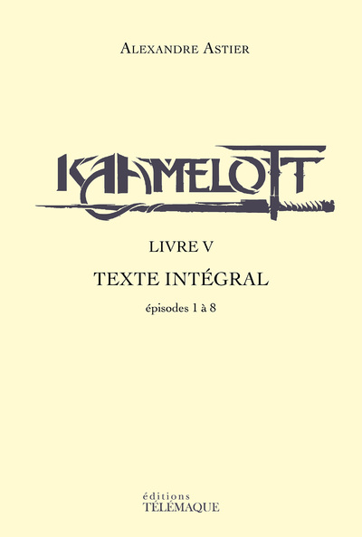 KAAMELOTT - LIVRE V - TEXTE INTEGRAL - EPISODES 1  A 8