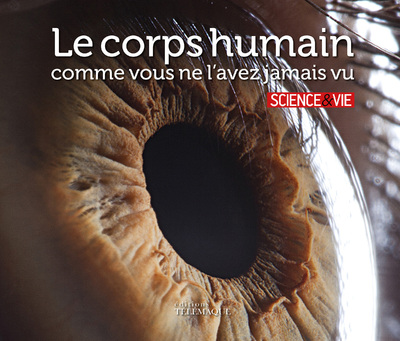 LE CORPS HUMAIN COMME VOUS NE L'AVEZ JAMAIS VU