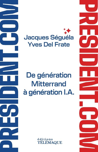 PRESIDENT.COM - DE GENERATION MITTERAND A GENERATION I.A.