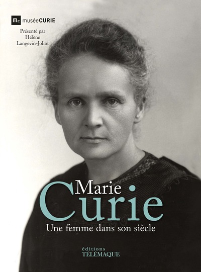 MARIE CURIE - UNE FEMME DANS SON SIECLE