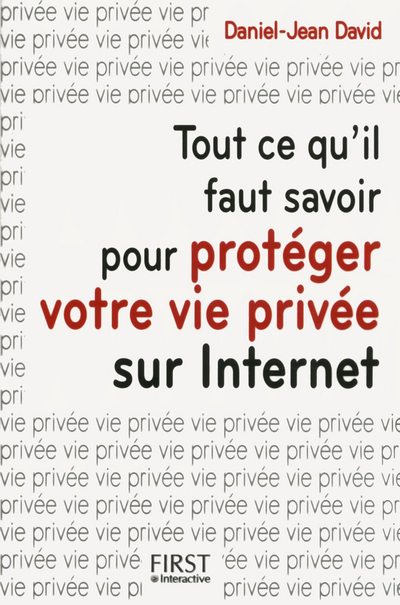 TOUT CE QU'IL FAUT SAVOIR POUR PROTEGER VOTRE VIE PRIVEE SUR INTERNET