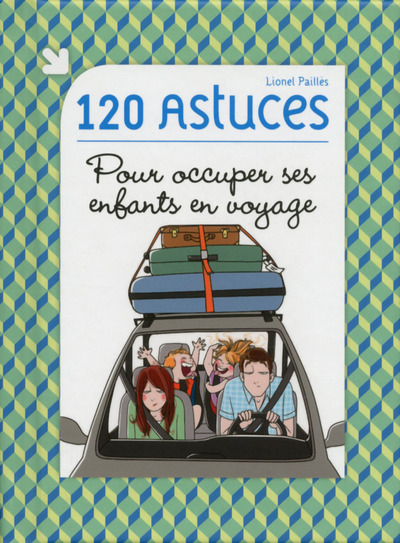 120 ASTUCES POUR OCCUPER SES ENFANTS EN VOYAGE