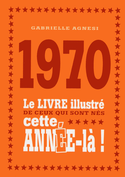 1970 LE LIVRE ILLUSTRE DE CEUX QUI SONT NES CETTE ANNEE-LA !