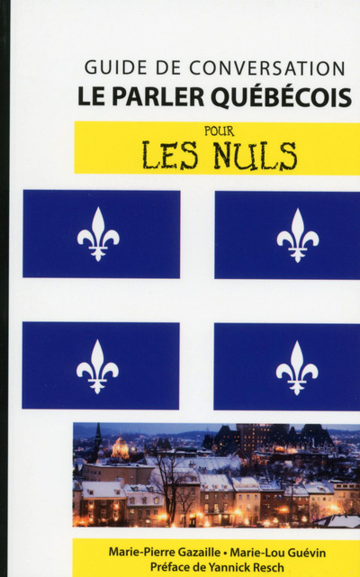 LE PARLER QUEBECOIS - GUIDE DE CONVERSATION POUR LES NULS, 2EME EDITION