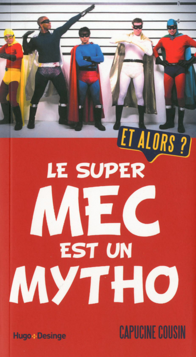 LE SUPER MEC EST UN MYTHO - ET ALORS ?