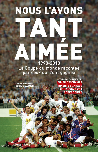 NOUS L'AVONS TANT AIMEE 1998-2018 : LA COUPE DU MONDE RACONTEE PAR CEUX QUI L'ONT GAGNEE