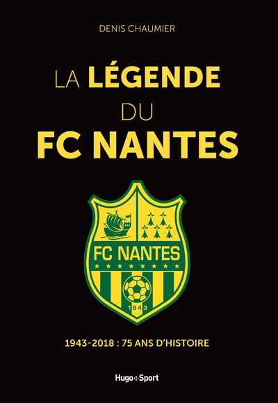 LA LEGENDE DU FC NANTES - 1943-2018 : 75 ANS D'HISTOIRE