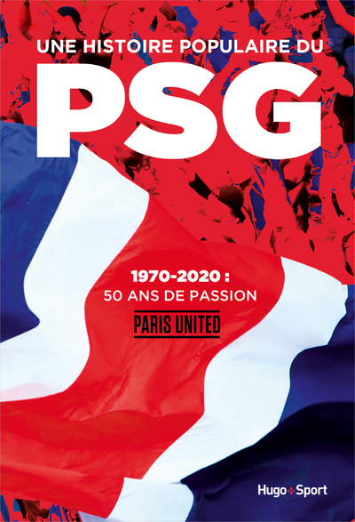 UNE HISTOIRE POPULAIRE DU PSG - 1970-2020, 50 ANS DE PASSION