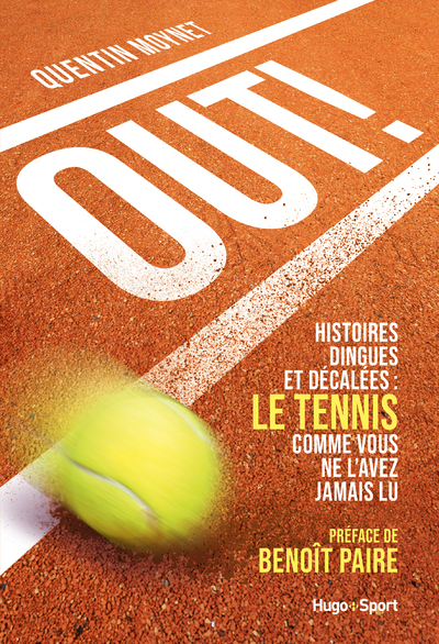 OUT ! - HISTOIRES DINGUES ET DECALEES : LE TENNIS COMME VOUS NE L'AVEZ JAMAIS LU