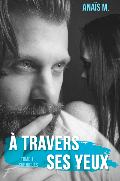 A TRAVERS SES YEUX - TOME 1 SUBJUGUES