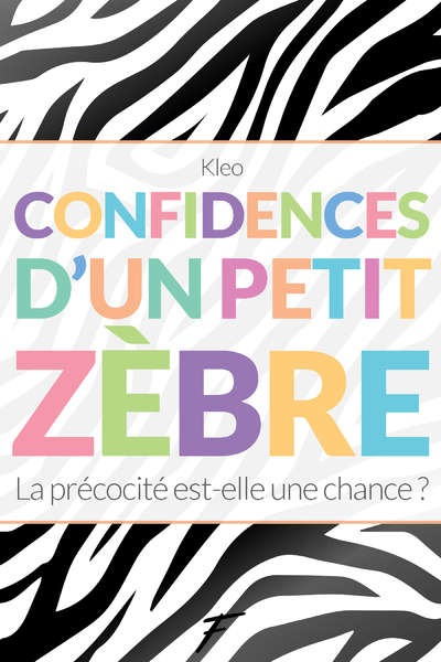 CONFIDENCES D'UN PETIT ZEBRE - LA PRECOCITE EST-ELLE UNE CHANCE ?