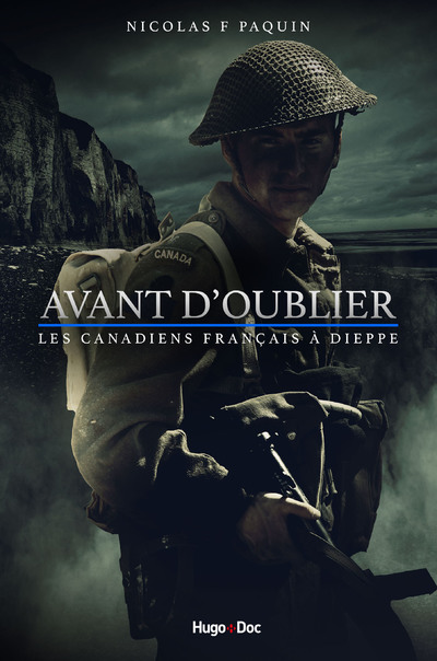 AVANT D'OUBLIER - LES CANADIENS FRANCAIS A DIEPPE