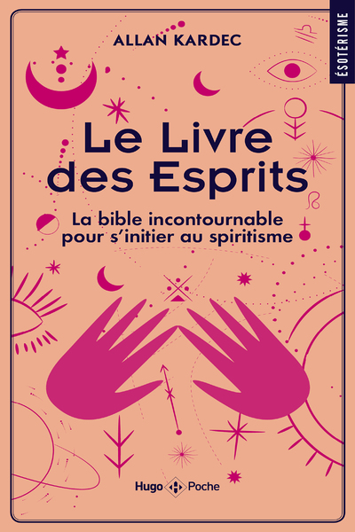 LE LIVRE DES ESPRITS - LA BIBLE INCONTOURNABLE POUR S'INITIER AU SPIRITISME