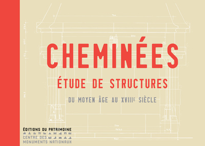 CHEMINEES - ETUDE DE STRUCTURES DU MOYEN AGE AU XVIIIE SIECLE