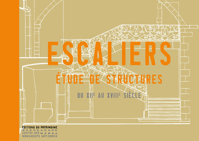 ESCALIERS - ETUDE DE STRUCTURES DU XIIE AU XVIIIE SIECLE