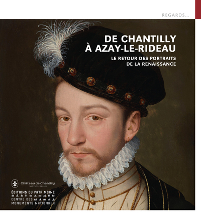 DE CHANTILLY A AZAY-LE-RIDEAU, LE RETOUR DES PORTRAITS DE LA RENAISSANCE