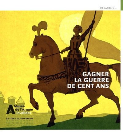 GAGNER LA GUERRE DE CENT ANS - LE MUSEE DE L'ARMEEA CHATEAUDUN