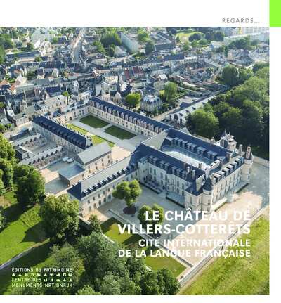 LE CHATEAU DE VILLERS-COTTERETS - CITE INTERNATIONALE DE LA LANGUE FRANCAISE