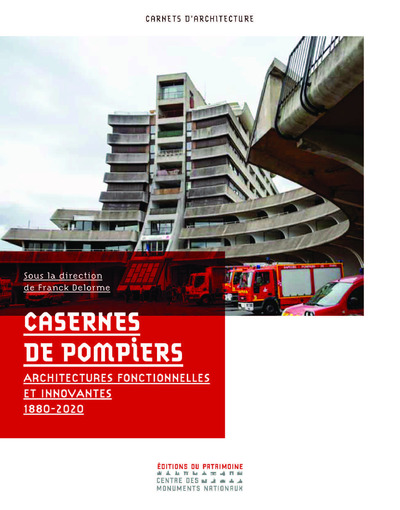 CASERNES DE POMPIERS - FONCTIONNALISME ET INNOVATION 1880-2020