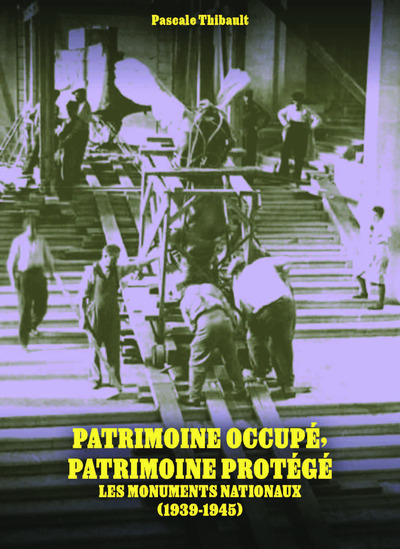 PATRIMOINE OCCUPE, PATRIMOINE PROTEGE - LES MONUMENTS NATIONAUX 1939-1945