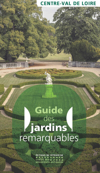 GUIDE DES JARDINS REMARQUABLES EN CENTRE VAL DE LOIRE