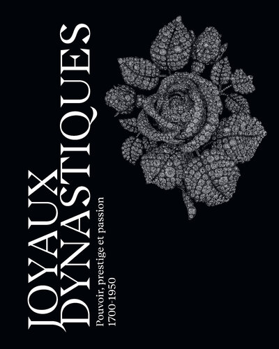 JOYAUX DYNASTIQUES - POUVOIR, PRESTIGE ET PASSION 1700-1950