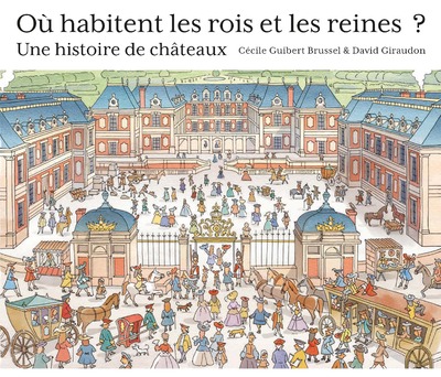 OU HABITENT LES ROIS ET LES REINES  - UNE HISTOIR E DE CHATEAUX