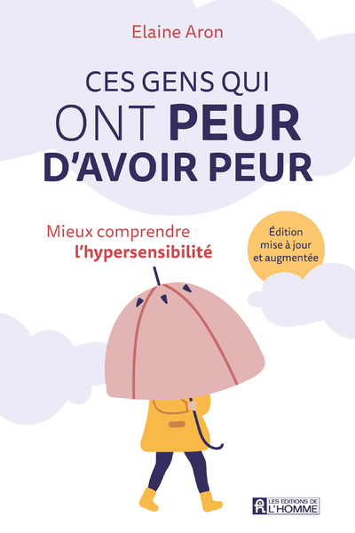 CES GENS QUI ONT PEUR D'AVOIR PEUR - MIEUX COMPRENDRE L'HYPERSENSIBILITE