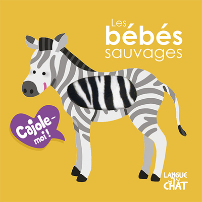 LES BEBES SAUVAGES CAJOLE-MOI !
