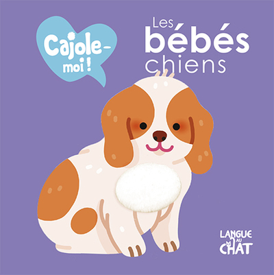 LES BEBES CHIENS CAJOLE-MOI !