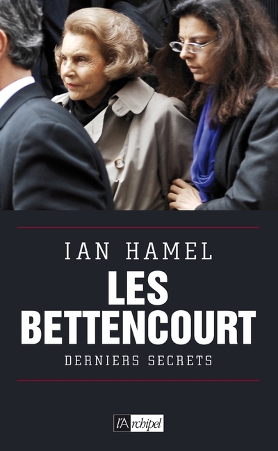 LES BETTENCOURT - DERNIERS SECRETS