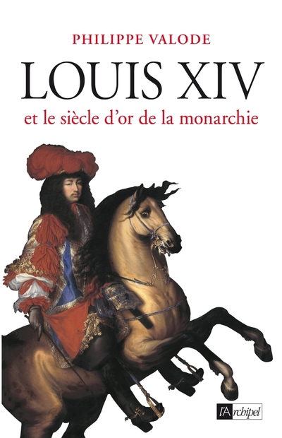 LOUIS XIV ET LE SIECLE D'OR DE LA MONARCHIE