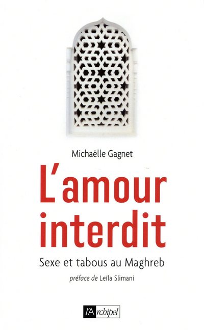 L'AMOUR INTERDIT - SEXE ET TABOUS AU MAGHREB